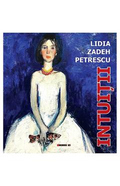 Carte Intuitii - Lidia Zadeh Petrescu editura Lidia Zadeh Petrescu
