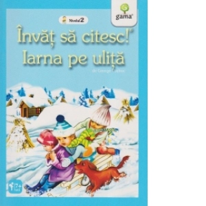 Carte Invat sa citesc! Nivelul 2 -  Iarna pe ulita Autor George Cosbuc
