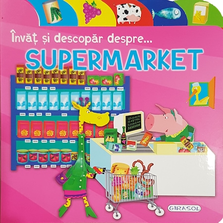 Carte Invat si descopar despre supermarket   editura Girasol