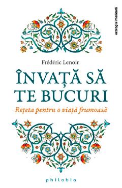 Carte Invata sa te bucuri - Frederic Lenoir editura Frederic Lenoir