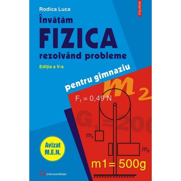 Carte Invatam fizica rezolvand probleme pentru gimnaziu ed.5 - Rodica Luca