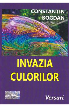 Carte Invazia culorilor - Constantin Bogdan editura Constantin Bogdan