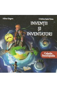 Carte Inventii si inventatori - Adina Grigore editura Adina Grigore