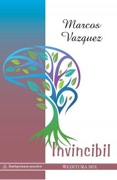 Carte Invincibil - Marcos Vazquez editura Marcos Vazquez