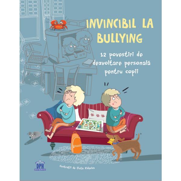 Carte Invincibil la bullying: 12 povestiri de dezvoltare personala pentru copii - Anna Czerwinska-Rydel