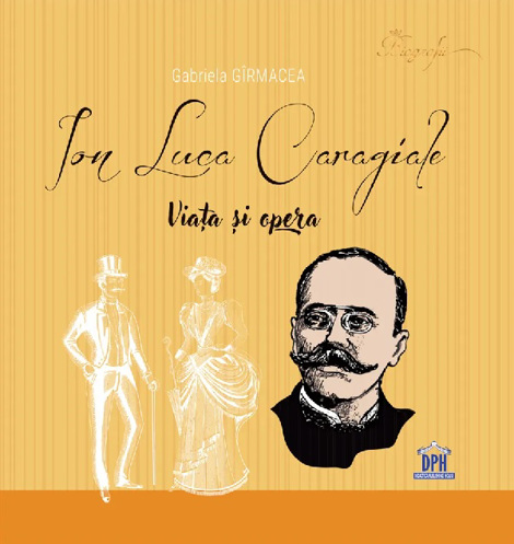 Carte Ion Luca Caragiale. Viata si opera editura DPH