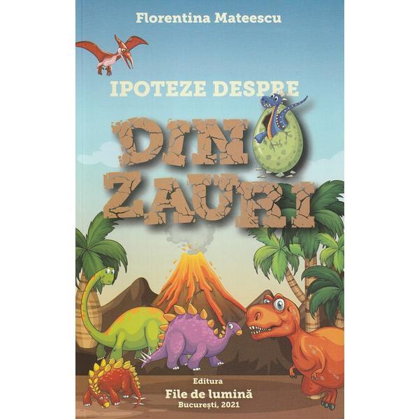Carte Ipoteze despre dinozauri - Florentina Mateescu