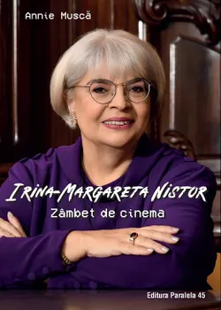 Carte Irina-Margareta Nistor. Zambet de cinema/Annie Musca editura Paralela 45
