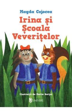 Carte Irina si Scoala Veveritelor - Magda Cojocea editura Magda Cojocea