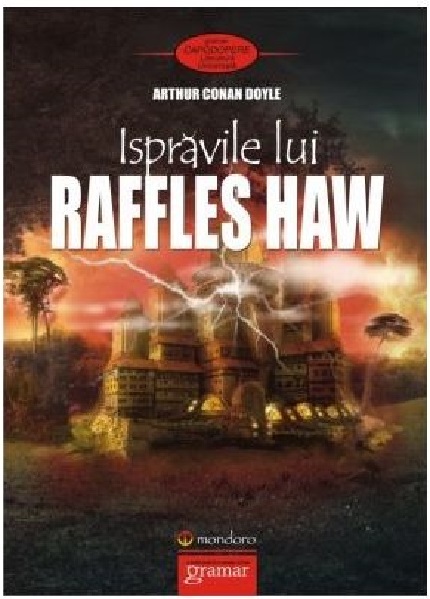 Carte Ispravile lui Raffles Haw autor Arthur Conan Doyle editura Gramar