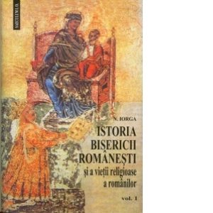 Carte Istoria Bisericii romanesti si a vietii religioase a romanilor