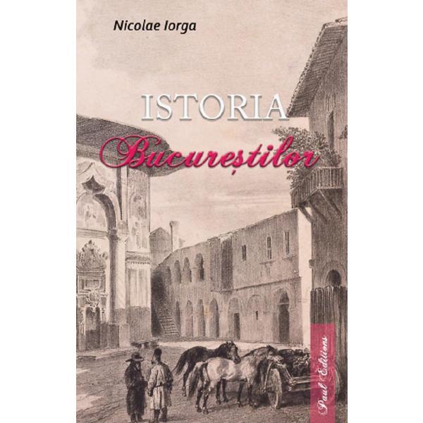 Carte Istoria Bucurestilor - Nicolae Iorga