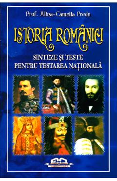Carte Istoria Romaniei - Sinteze si teste pentru Testarea Nationala-Prof. Alin-Camelia Preda editura Alin Camelia Preda