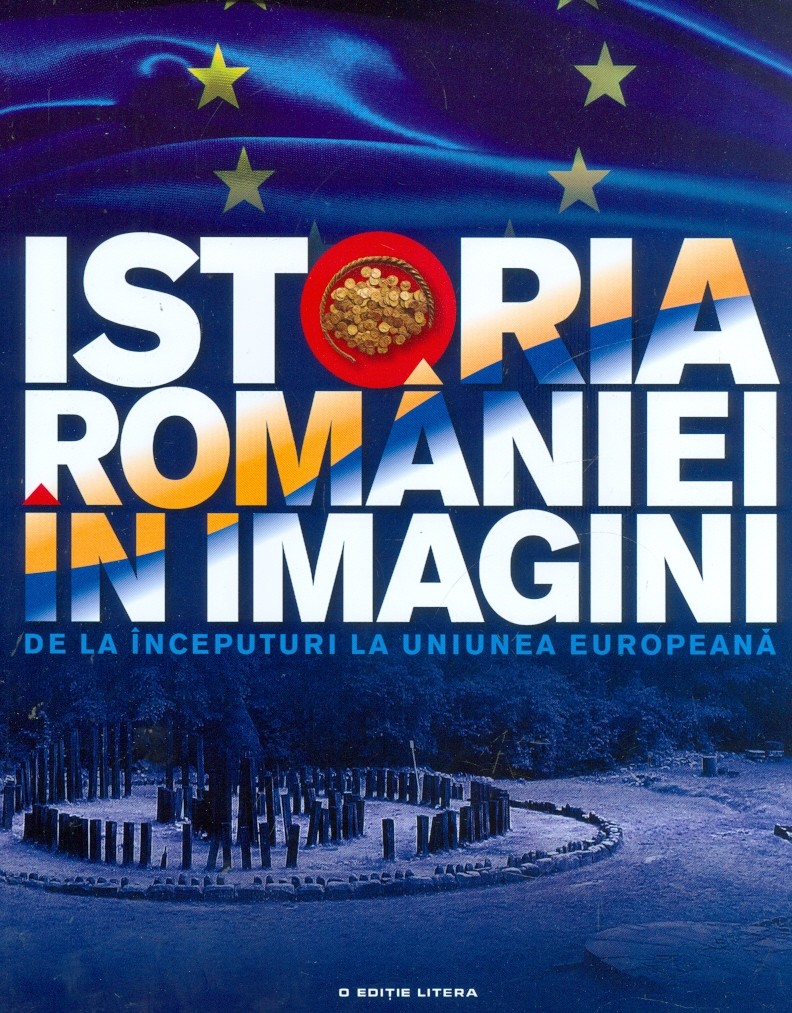 Carte Istoria Romaniei in imagini autor Teodora Stanescu Stanciu editura Litera