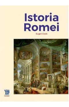 Carte Istoria Romei - Eugen Cizek editura Eugen Cizek