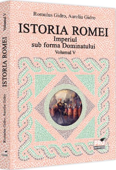 Carte Istoria Romei. Imperiul sub forma Dominatului. Volumul V editura Universul Juridic