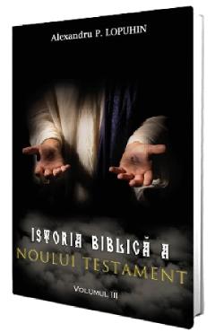 Carte Istoria biblica a Noului Testament Vol.3 - Alexandru P. Lopuhin editura Alexandru P. Lopuhin