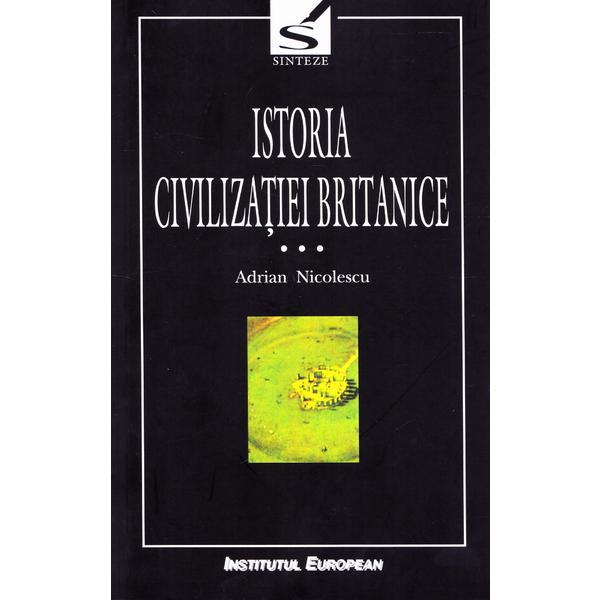 Carte Istoria civilizatiei britanice Vol.3: Secolul al XVIII-lea: 1714-1837 - Adrian Nicolescu