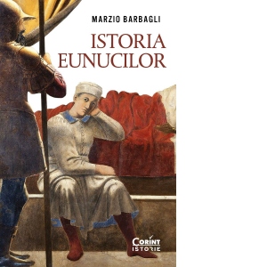 Carte Istoria eunucilor Autori Cristina Gogianu