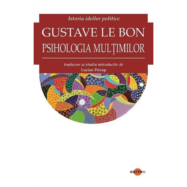 Carte Istoria ideilor politice. Psihologia multimilor - Gustave le Bon