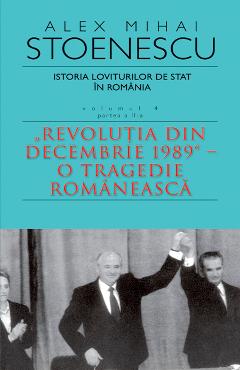Carte Istoria loviturilor de stat in Romania Vol.4. Partea 2 Ed.3 - Alex Mihai Stoenescu editura Alex Mihai Stoenescu