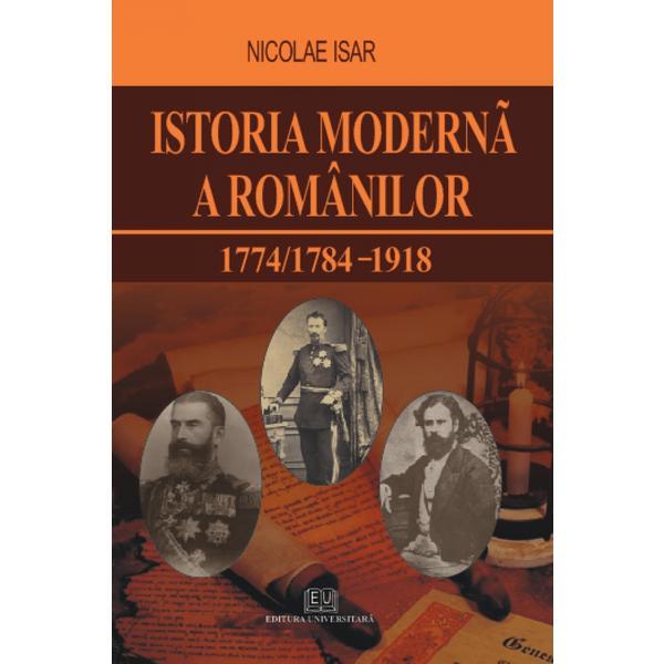 Carte Istoria moderna a romanilor 1774/1784-1918 - Nicolae Isar