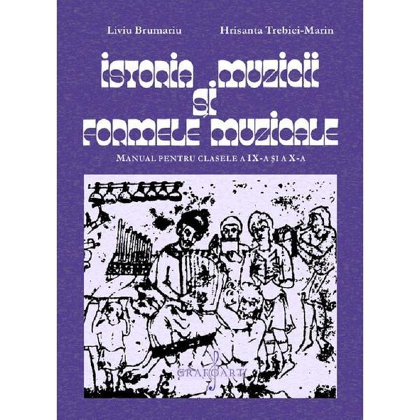 Carte Istoria muzicii si formele muzicale - Clasele 9-10 - Manual - Liviu Brumariu