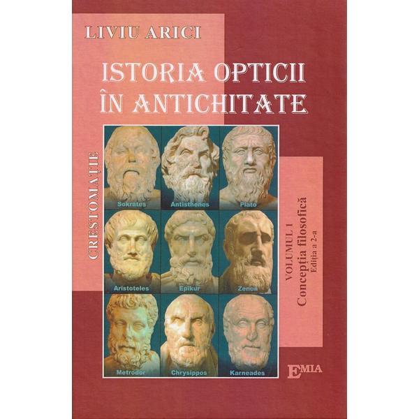 Carte Istoria opticii in antichitate. Crestomatie. Vol. 1 Conceptia filozofica Ed.2023 - Liviu Arici
