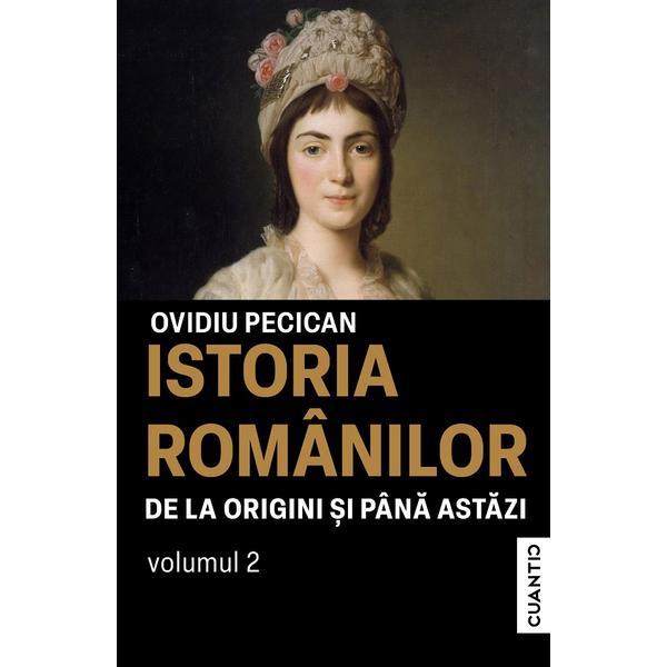 Carte Istoria romanilor de la origini si pana astazi Vol.2 - Ovidiu Pecican