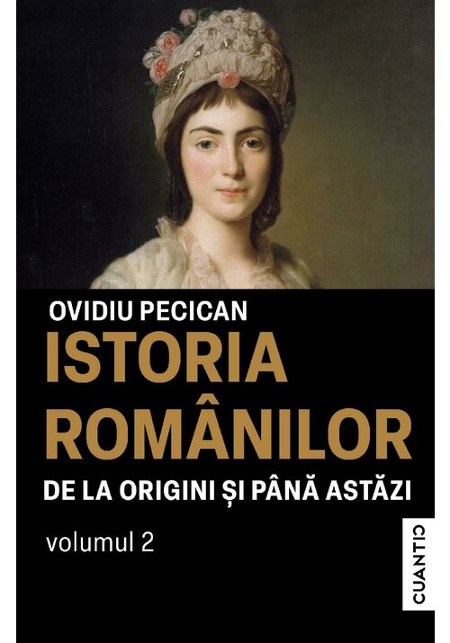 Carte Istoria romanilor de la origini si pana astazi. Vol 2 editura Cuantic