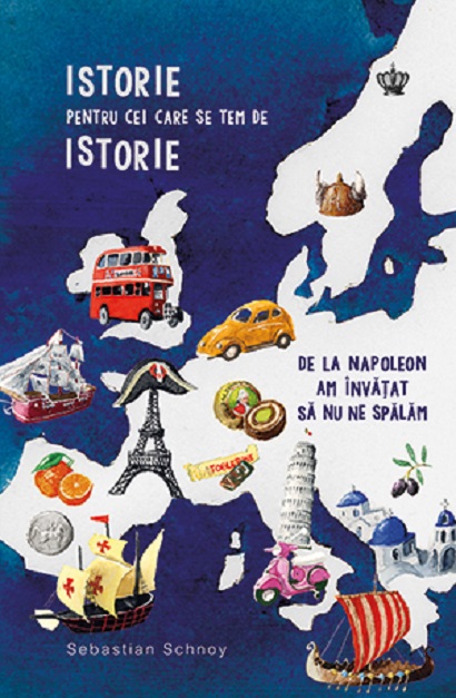 Carte Istorie pentru cei care se tem de istorie autor Sebastian Schnoy editura Baroque Books & Arts