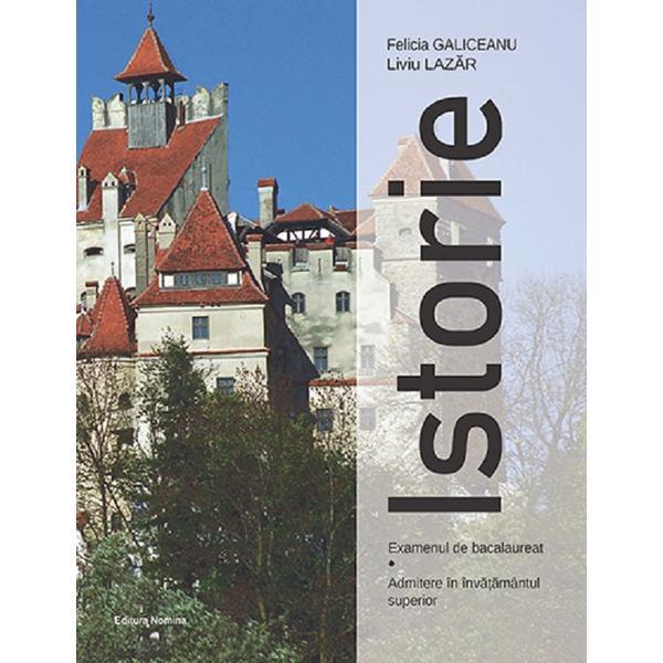 Carte Istorie. Examenul de bacalaureat. Admitere in invatamantul superior - Felicia Galiceanu