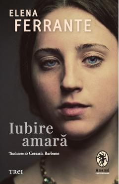 Carte Iubire amara - Elena Ferrante editura Elena Ferrante
