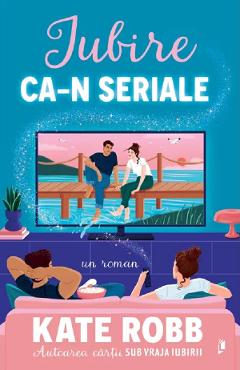 Carte Iubire ca-n seriale - Kate Robb editura Kate Robb