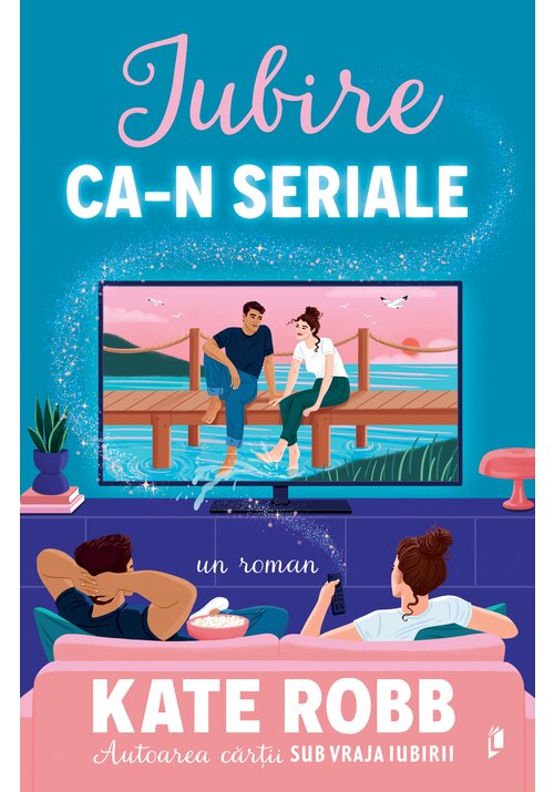 Carte Iubire ca-n seriale - Kate Robb editura Librex Publishing