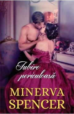 Carte Iubire periculoasa - Minerva Spencer editura Minerva Spencer