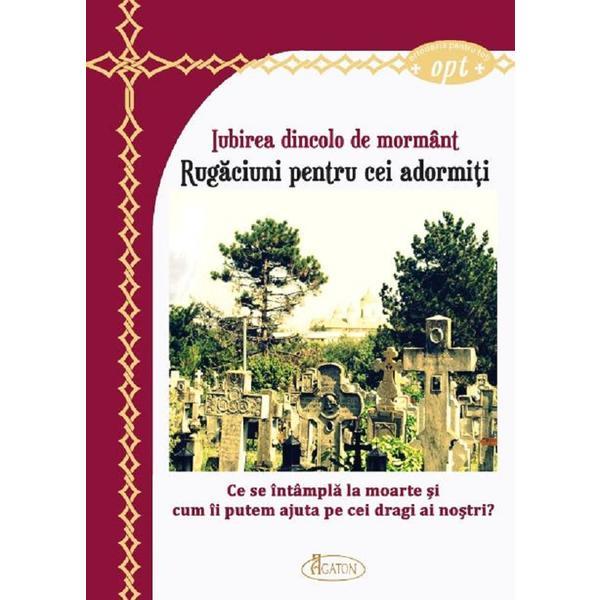 Carte Iubirea dincolo de mormant. Rugaciuni pentru cei adormiti