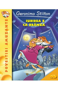 Carte Iubirea e ca branza... - Geronimo Stilton editura Geronimo Stilton