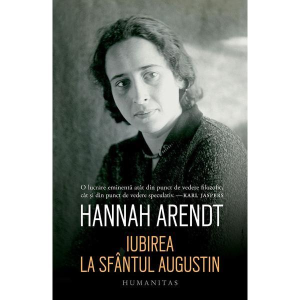 Carte Iubirea la Sfantul Augustin - Hannah Arendt