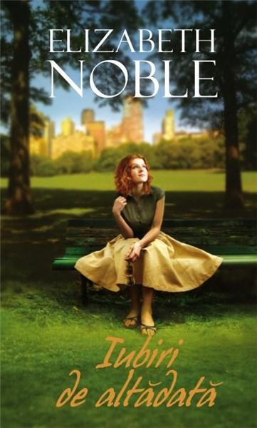 Carte Iubiri de altadata autor Elizabeth Noble editura Litera