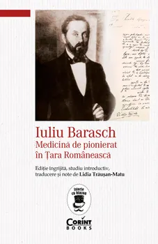 Carte Iuliu Barasch. Medicina de pionierat in Tara Romaneasca/Lidia Trausan-Matu editura Corint Books