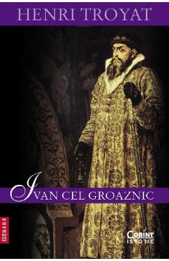 Carte Ivan cel Groaznic - Henri Troyat editura Henri Troyat