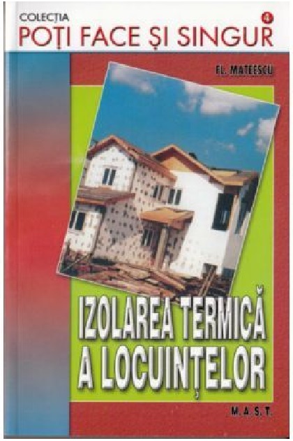 Carte Izolarea termica a locuintelor autor Florin Mateescu editura M.A.S.T.