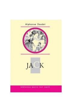 Carte Jack - Alphonse Daudet editura Alphonse Daudet