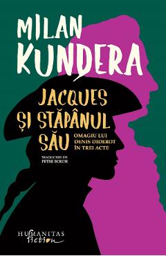 Carte Jacques si stapanul sau - Milan Kundera editura Milan Kundera