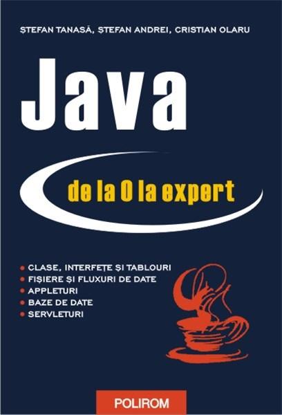 Carte Java de la 0 la expert (brosata) autor Stefan Tanasa editura Polirom