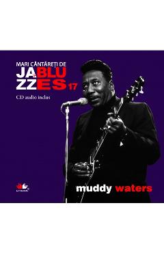 Carte Jazz si Blues 17: Muddy Waters + CD editura -