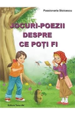 Carte Jocuri-poezii despre ce poti fi - Passionaria Stoicescu editura Passionaria Stoicescu