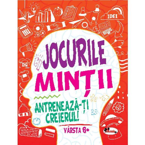 Carte Jocurile mintii. Antreneaza-ti creierul! 6 ani+
