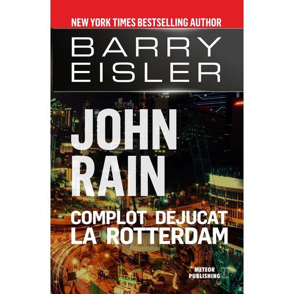 Carte John Rain. Complot dejucat la Rotterdam - Barry Eisler